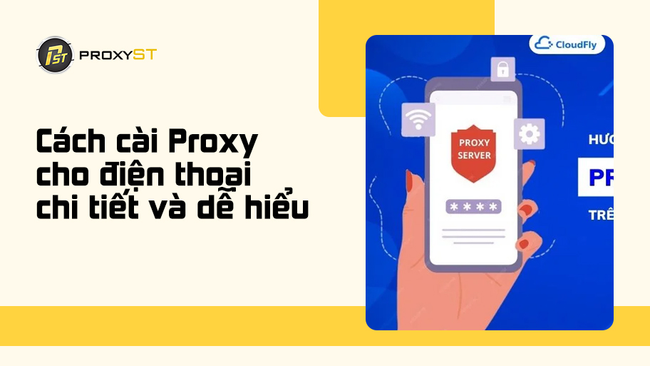 Cách cài Proxy cho điện thoại chi tiết