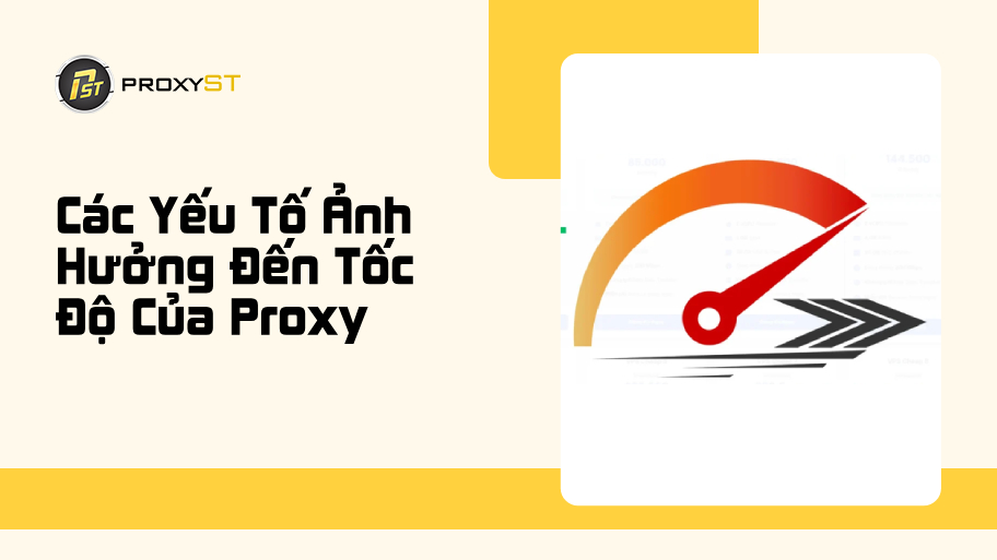 Các Yếu Tố Ảnh Hưởng Đến Tốc Độ Của Proxy Và Cách Tăng Tốc Độ