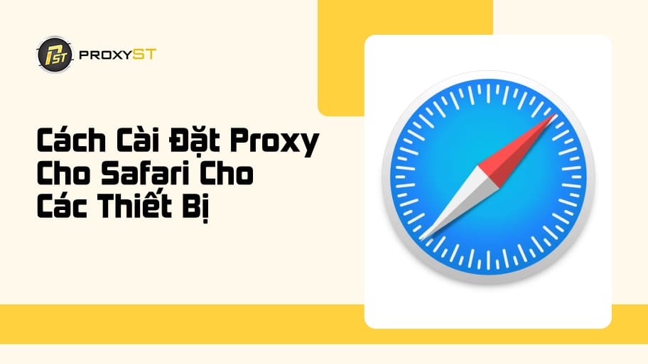 Cách Cài Đặt Proxy Cho Safari Trên Các Thiết Bị Apple