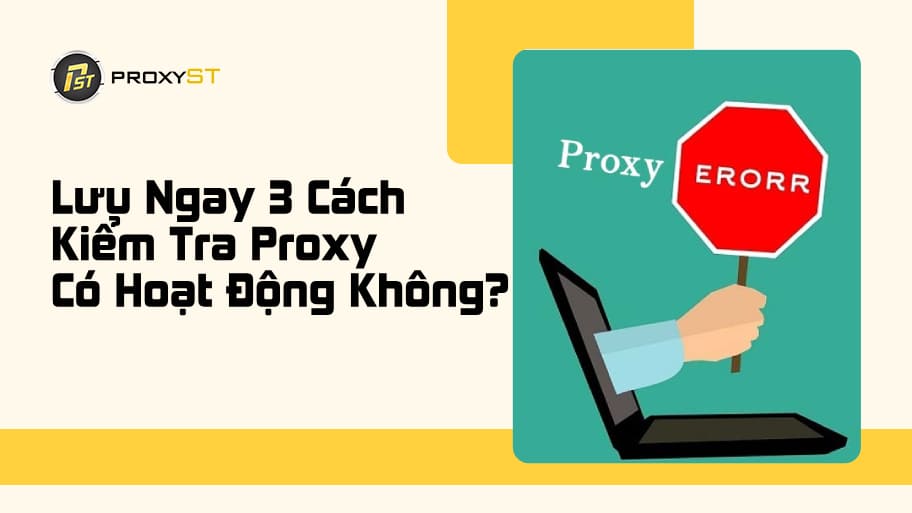 Cách Kiểm Tra Proxy Có Hoạt Động Không? Hướng Dẫn Chi Tiết Từ A-Z