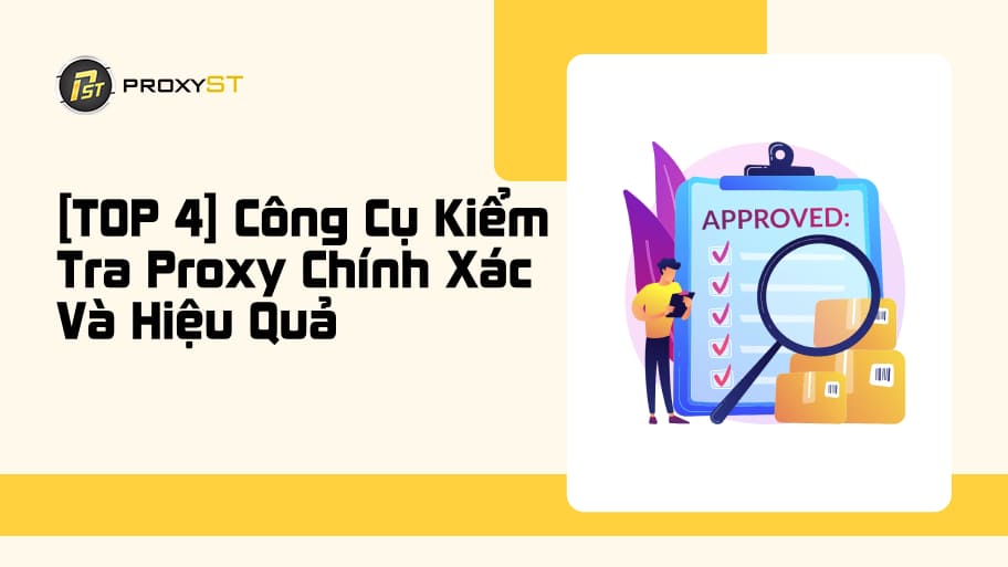 Lưu Ngay 4 Công Cụ Kiểm Tra Proxy Nhanh Chóng Và Chính Xác