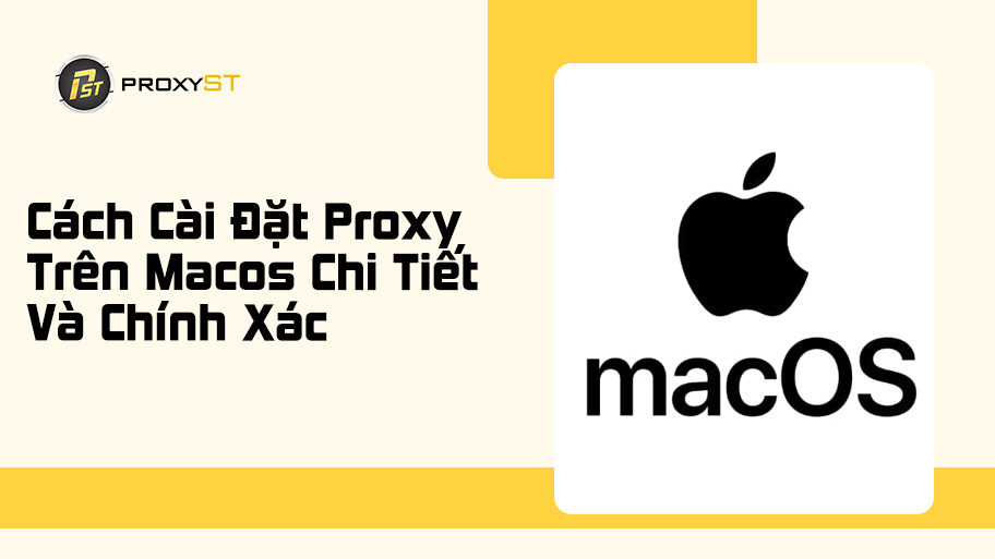 Cách Cài Đặt Proxy Trên Macos Chi Tiết Và Chính Xác