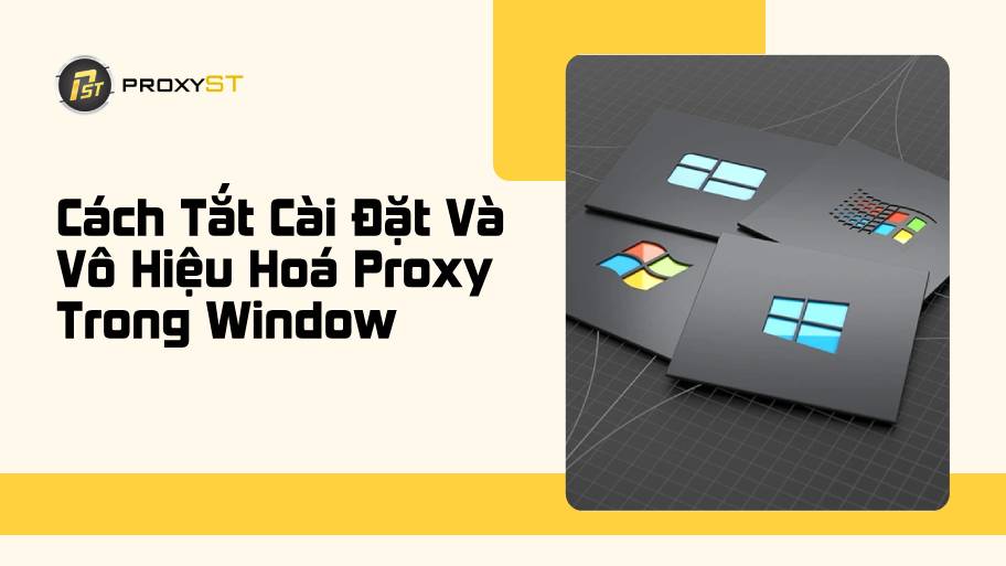 Cách Tắt Cài Đặt Proxy Trong Window Và Vô Hiệu Hoá Khi không Dùng Đến