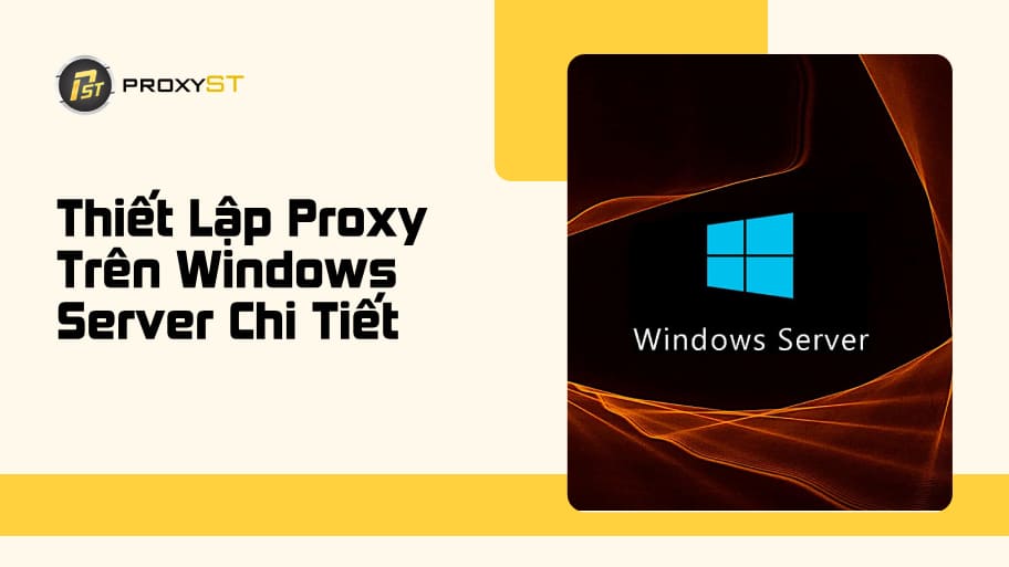 Hướng Dẫn Cách Thiết Lập Proxy Trên Windows Server Cho Client
