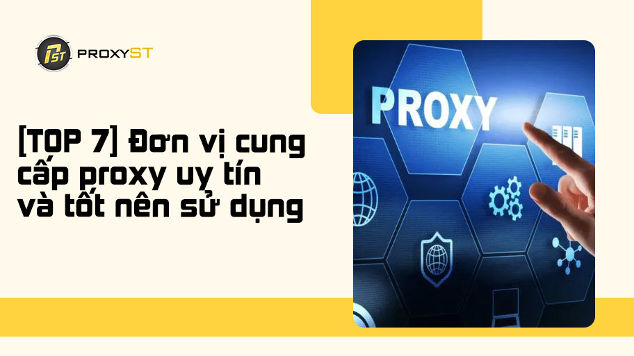 [TOP 7] Đơn vị cung cấp proxy uy tín và tốt nên sử dụng