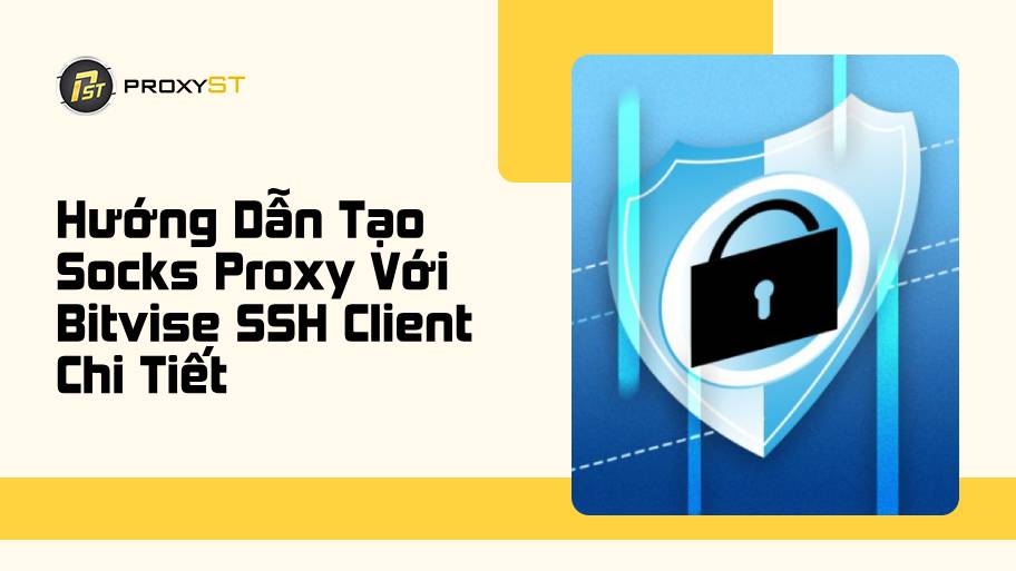 Hướng dẫn tạo Socks proxy với Bitvise SSH Client chi tiết