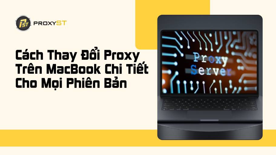 Cách thay đổi Proxy trên MacBook nhanh chóng và đúng cách
