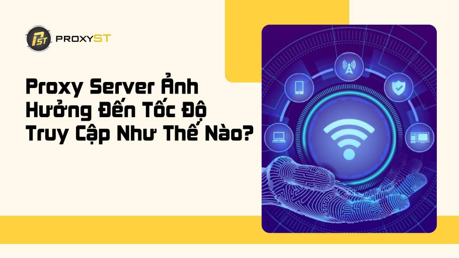 proxy server ảnh hưởng đến tốc độ truy cập như thế nào